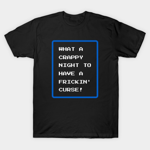 What A Crappy Night To Have A Frickin' Curse T-Shirt by Axiomfox